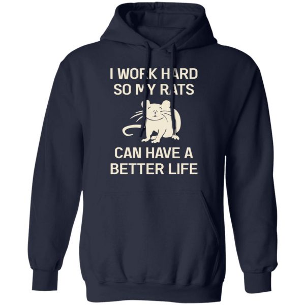 I Work Hard So My Rats Can Have A Better Life Rat Lovers T-Shirts, Hoodies, Sweatshirt 4