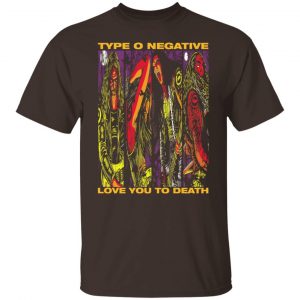 Type O Negative Love You To Death T-Shirts, Hoodies, Sweatshirt 13