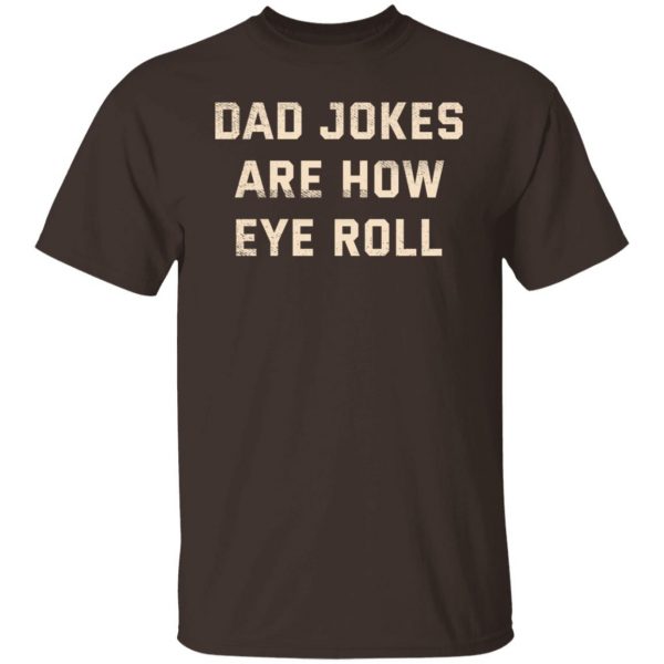 Dad Jokes Are How Eye Roll T-Shirts, Hoodies, Sweatshirt 2