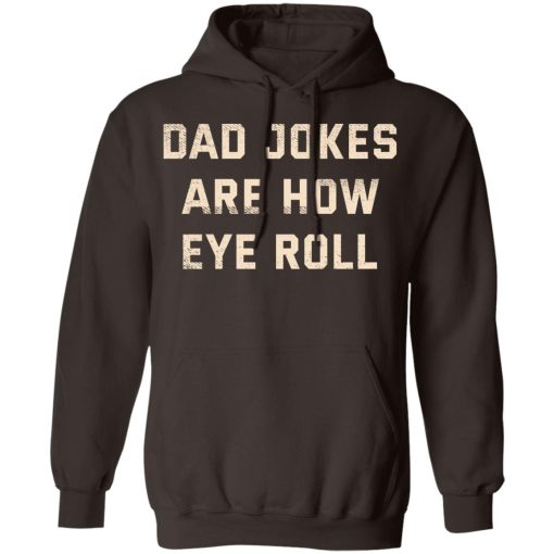 Dad Jokes Are How Eye Roll T-Shirts, Hoodies, Sweatshirt 9