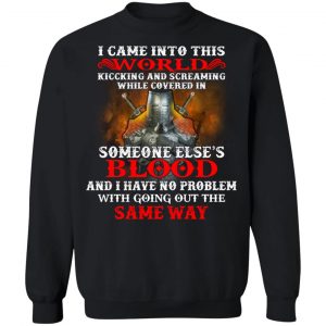 I Came Into This World Kicking And Screaming While Covered In Someone Else's Blood T-Shirts, Hoodies, Sweatshirt 22