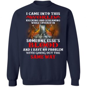 I Came Into This World Kicking And Screaming While Covered In Someone Else's Blood T-Shirts, Hoodies, Sweatshirt 23