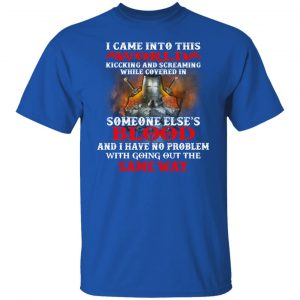 I Came Into This World Kicking And Screaming While Covered In Someone Else's Blood T-Shirts, Hoodies, Sweatshirt 15