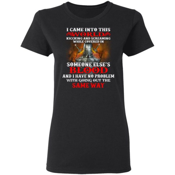I Came Into This World Kicking And Screaming While Covered In Someone Else's Blood T-Shirts, Hoodies, Sweatshirt 5