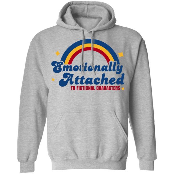 Emotionally Attached To Fictional Characters T-Shirts, Hoodies, Sweatshirt 7
