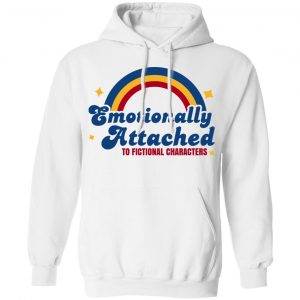 Emotionally Attached To Fictional Characters T-Shirts, Hoodies, Sweatshirt 19