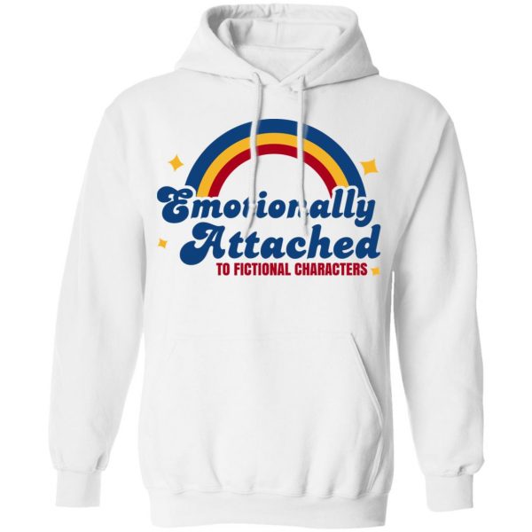 Emotionally Attached To Fictional Characters T-Shirts, Hoodies, Sweatshirt 8
