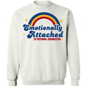 Emotionally Attached To Fictional Characters T-Shirts, Hoodies, Sweatshirt 22