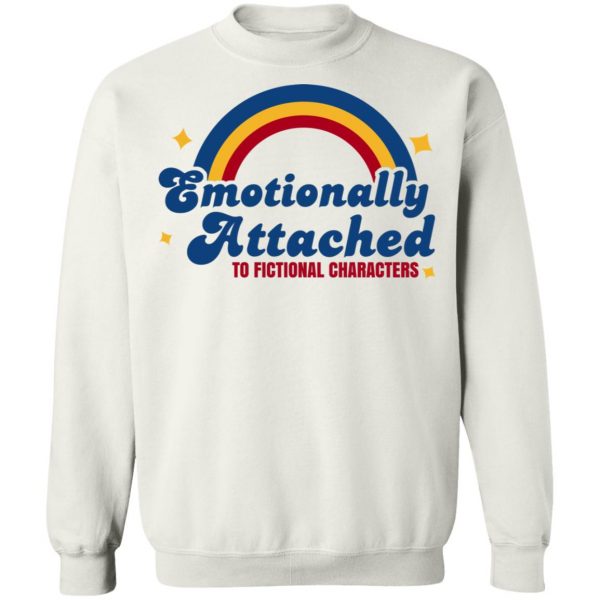 Emotionally Attached To Fictional Characters T-Shirts, Hoodies, Sweatshirt 11