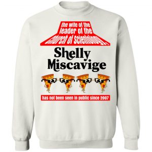 The Wife Of The Leader Of The Church Of Scientology Shelly Miscavige T-Shirts, Hoodies, Sweatshirt 7