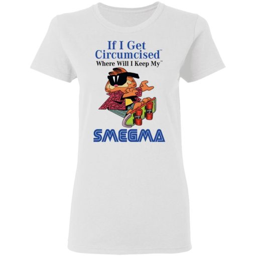 If I Get Circumcised Where Will I Keep My Smegma T-Shirts, Hoodies, Sweatshirt 3