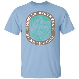 Howler Brothers Heed The Call T-Shirts, Hoodies, Sweatshirt Collection