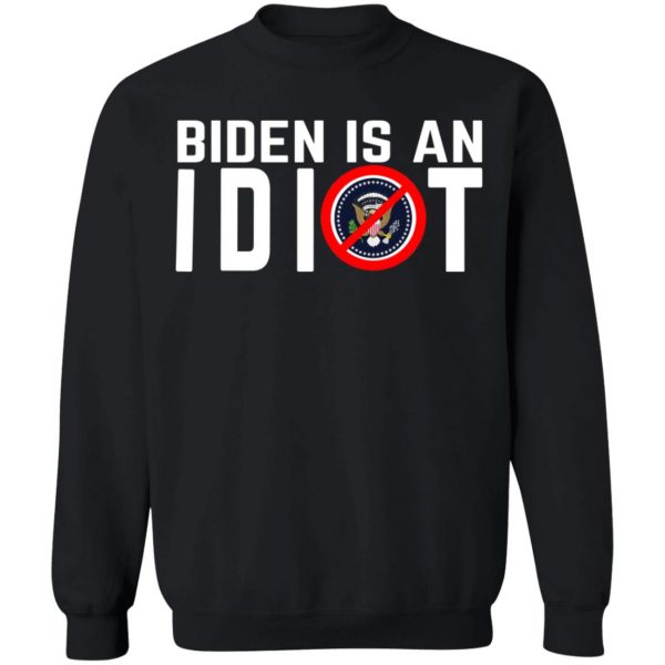 Biden Is An Idiot T-Shirts, Hoodies, Sweater 4