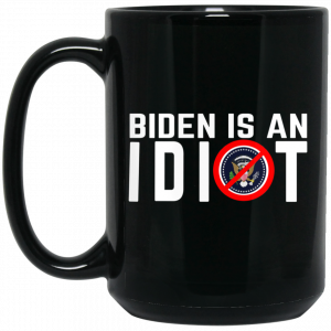 Biden Is An Idiot Mug Coffee Mugs 2
