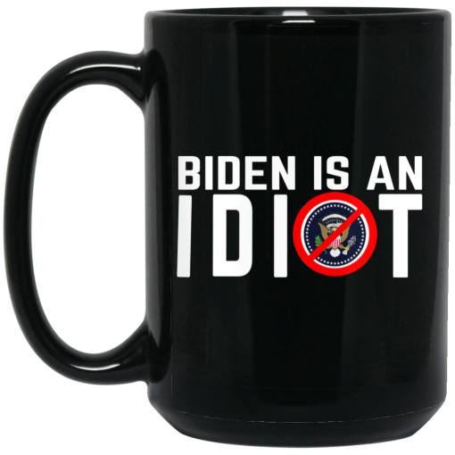 Biden Is An Idiot Mug 2