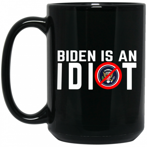 Biden Is An Idiot Mug Coffee Mugs 3
