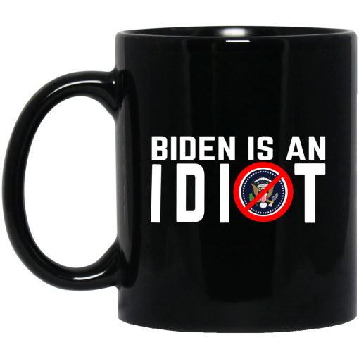 Biden Is An Idiot Mug 1