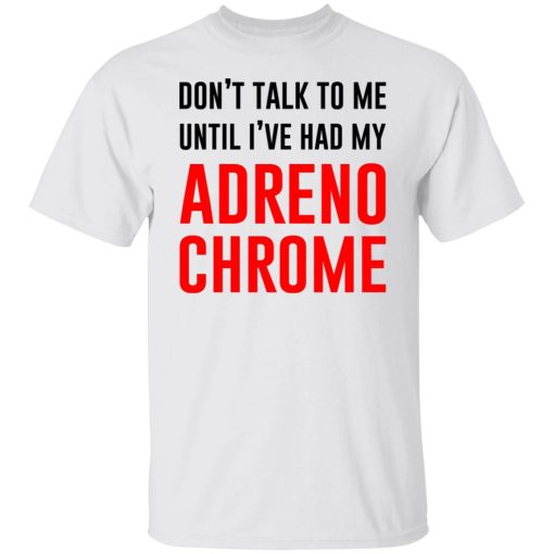 Don’t Talk To Me Until I’ve Had My Adrenochrome T-Shirts, Hoodies, Sweater - Image 2