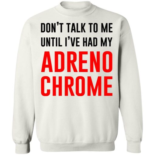 Don’t Talk To Me Until I’ve Had My Adrenochrome T-Shirts, Hoodies, Sweater - Image 11