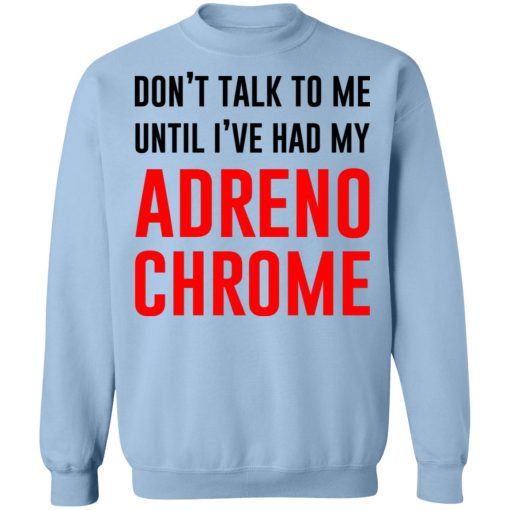 Don’t Talk To Me Until I’ve Had My Adrenochrome T-Shirts, Hoodies, Sweater - Image 12