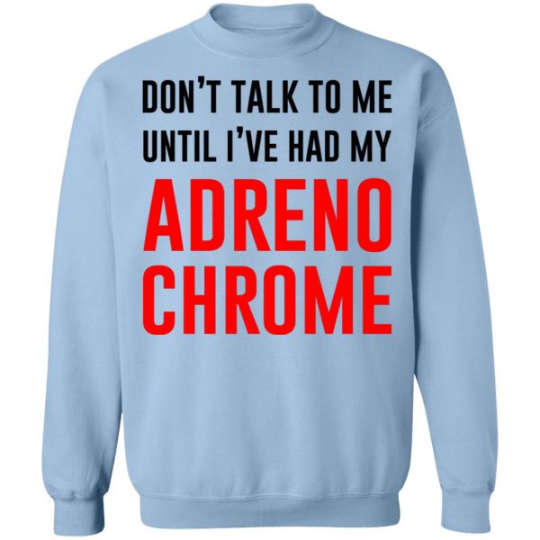 Don’t Talk To Me Until I’ve Had My Adrenochrome T-Shirts, Hoodies, Sweater 12