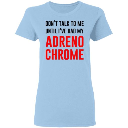 Don’t Talk To Me Until I’ve Had My Adrenochrome T-Shirts, Hoodies, Sweater - Image 4