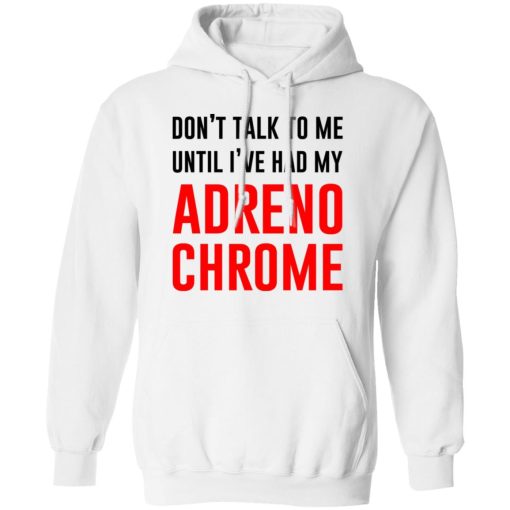 Don’t Talk To Me Until I’ve Had My Adrenochrome T-Shirts, Hoodies, Sweater - Image 8