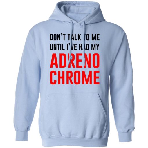 Don’t Talk To Me Until I’ve Had My Adrenochrome T-Shirts, Hoodies, Sweater - Image 9