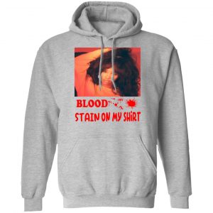 Blood Stain On My Shirt T-Shirts, Hoodies, Sweater 18