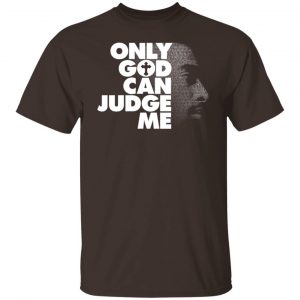 Tupac Only God Can Judge Me T-Shirts, Hoodies, Sweater Collection 2