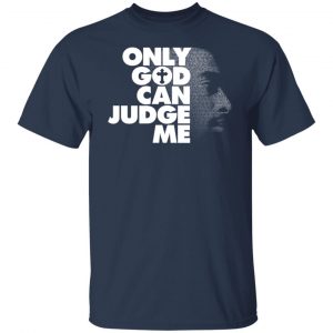 Tupac Only God Can Judge Me T-Shirts, Hoodies, Sweater 14