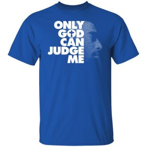 Tupac Only God Can Judge Me T-Shirts, Hoodies, Sweater 15