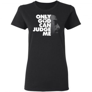 Tupac Only God Can Judge Me T-Shirts, Hoodies, Sweater 16