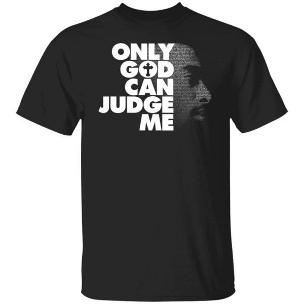 Tupac Only God Can Judge Me T-Shirts, Hoodies, Sweater 1