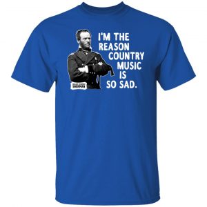 General Sherman I’m The Reason Country Music Is So Sad Funny T-Shirts, Hoodies, Sweater 15