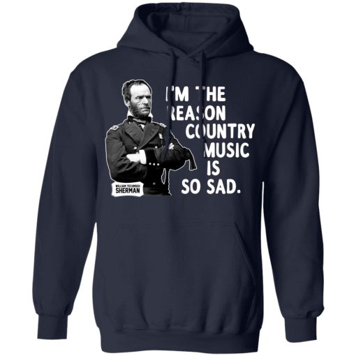 General Sherman I’m The Reason Country Music Is So Sad Funny T-Shirts, Hoodies, Sweater - Image 8