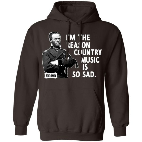 General Sherman I’m The Reason Country Music Is So Sad Funny T-Shirts, Hoodies, Sweater 9