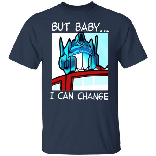 But Baby I Can Change – Optimus Prime T-Shirts, Hoodies, Sweater - Image 3