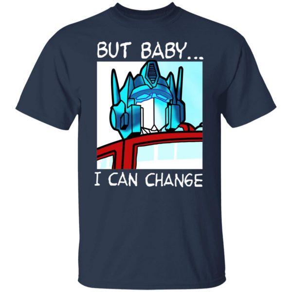 But Baby I Can Change – Optimus Prime T-Shirts, Hoodies, Sweater 3