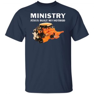 Ministry Jesus Built My Hotrod T-Shirts, Hoodies, Sweater 6