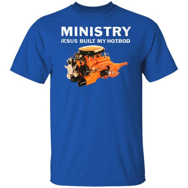 Ministry Jesus Built My Hotrod T-Shirts, Hoodies, Sweater 4