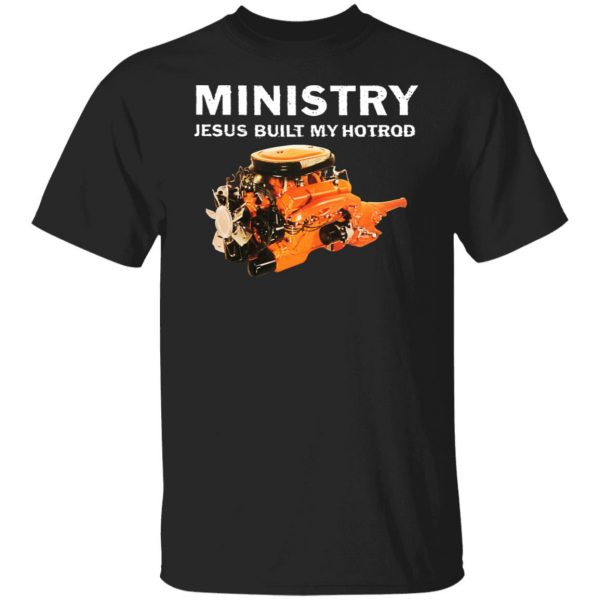 Ministry Jesus Built My Hotrod T-Shirts, Hoodies, Sweater 1