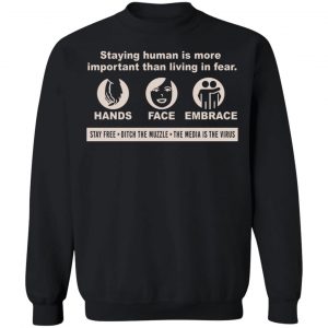 Staying Human Is More Important Than Living In Fear Hands Face Embrace T-Shirts, Hoodies, Sweater 22