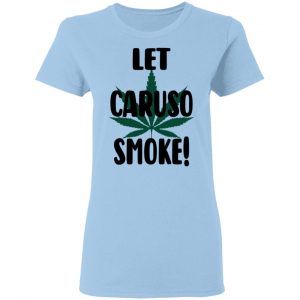 Let Caruso Smoke T-Shirts, Hoodies, Sweater 15