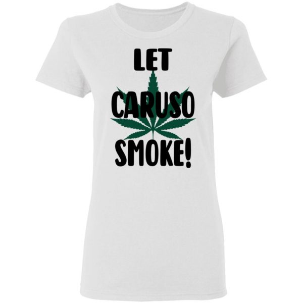 Let Caruso Smoke T-Shirts, Hoodies, Sweater 5