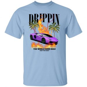 Drippin The World Gone Mad Drip Too Hard T-Shirts, Hoodies, Sweater Music