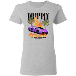 Drippin The World Gone Mad Drip Too Hard T-Shirts, Hoodies, Sweater 17