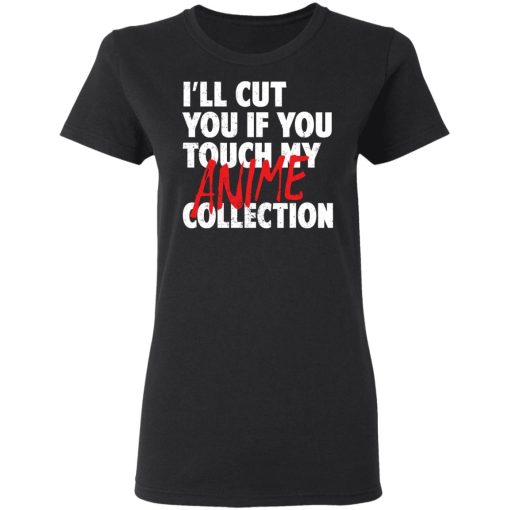 I'll Cut You If You Touch My Anime Collection T-Shirts, Hoodies, Sweater 3