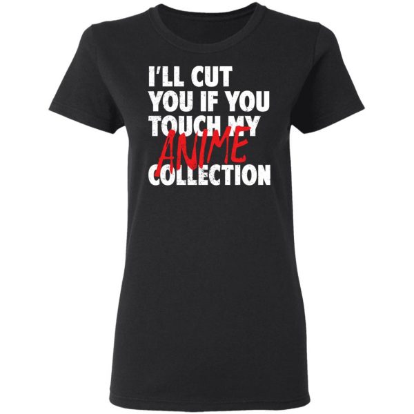 I’ll Cut You If You Touch My Anime Collection T-Shirts, Hoodies, Sweater Anime 7