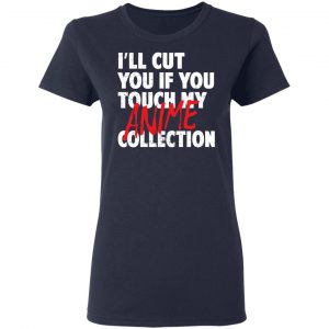 I'll Cut You If You Touch My Anime Collection T-Shirts, Hoodies, Sweater 17